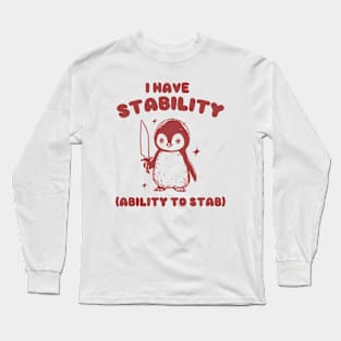 I Have Stability, Funny Penguin Shirt, Cartoon Meme Top, Vintage Cartoon Sweater, Unisex Long Sleeve T-Shirt